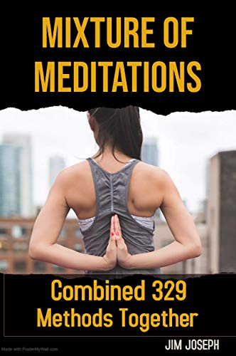 Mixture Of Meditations: Combined 329 Methods Together (The Variety of Methods In Single Book) (English Edition)