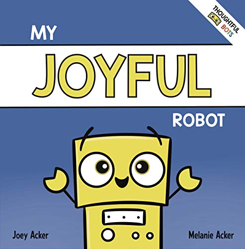 My Joyful Robot: A Children's Social Emotional Book About Positivity and Finding Joy (Thoughtful Bots) (English Edition)