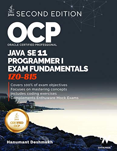OCP Oracle Certified Professional Java SE 11 Programmer I Exam Fundamentals 1Z0-815: Study guide for passing the OCP Java 11 Developer Certification Part 1 Exam 1Z0-815