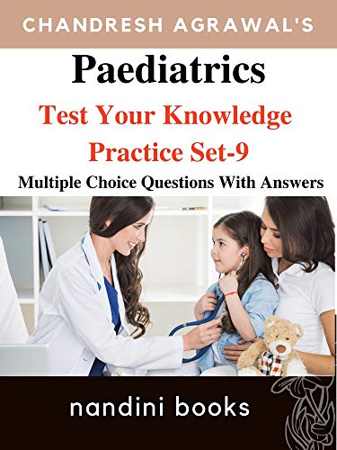 Paediatrics : Test Your Knowledge Practice Set-9: Multiple Choice Questions With Answers (English Edition)