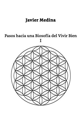 Pasos hacia una Biosofia del Vivir Bien I: Tomo I (Pasos hacia una Biosofia del Vivir Bien - Tomo I nº 1)