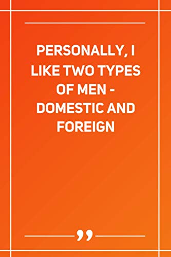 Personally, I Like Two Types Of Men - Domestic And Foreign: Blank Lined Notebook | Soft Glossy Cover