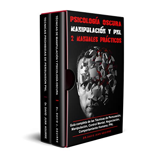 Psicología Oscura MANIPULACION y PNL – 2 MANUALES practicos: Guía completa de las Técnicas de Persuasión, Manipulación, Control Mental, Negociación, Comportamiento Humano, PNL