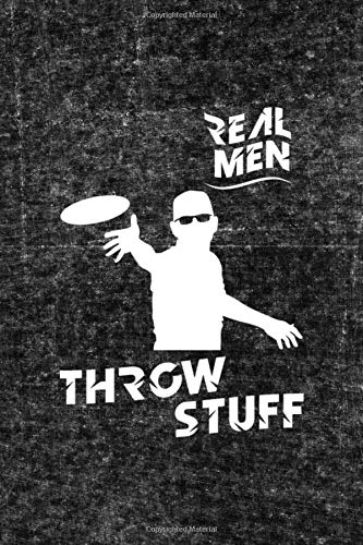 Real Men Throw Stuff: Notebook Journal Composition Blank Lined Diary Notepad 120 Pages Paperback Grey Texture Disk Golf