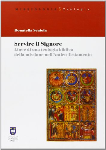 Servire il Signore. Linee di una teolgia biblica della missione nell'Antico Testamento (Missiologia)