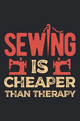 Sewing Is Cheaper Than Therapy: Sewer Blank Lined Notebook Journal Gift Ideas For Tailoring Knitting Stitching Crocheting And Seaming Lover And Quilters