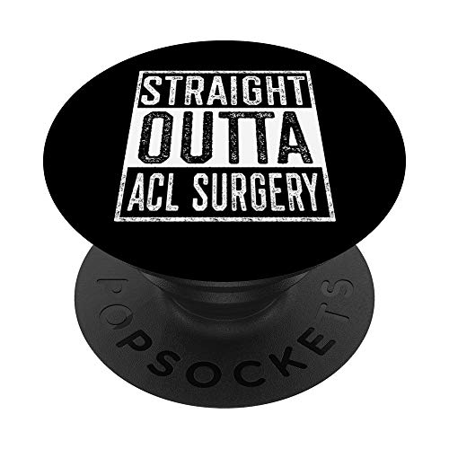 Straight Outta ACL Surgery Funny Torn ACL Get Well Soon PopSockets PopGrip: Agarre intercambiable para Teléfonos y Tabletas