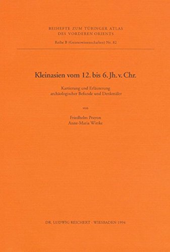 Tavo B 82: Kleinasien Vom 12. Bis Zum 6. Jh. V. Chr.: Kartierung Und Erlauterung Archaologischer Befunde Und Denkmaler (Tubinger Atlas Des Vorderen Orients)