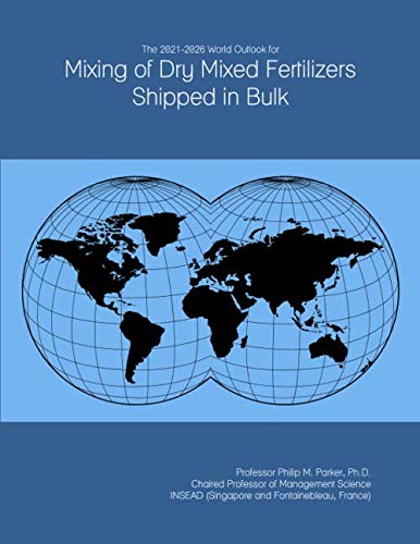 The 2021-2026 World Outlook for Mixing of Dry Mixed Fertilizers Shipped in Bulk