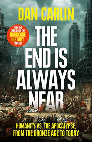 The End is Always Near: Apocalyptic Moments from the Bronze Age Collapse to Nuclear Near Misses (English Edition)