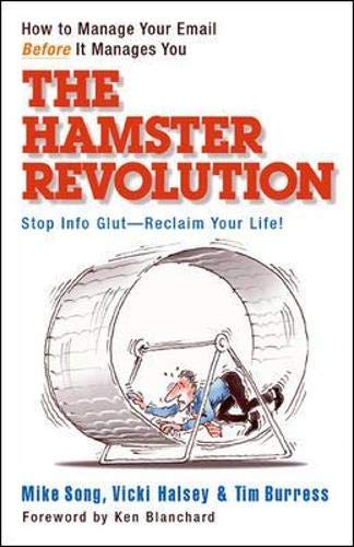 The Hamster Revolution. How to Manage Your Email Before It Manages You. Stop Info Glut -- Reclaim Your Life (Bk Business)