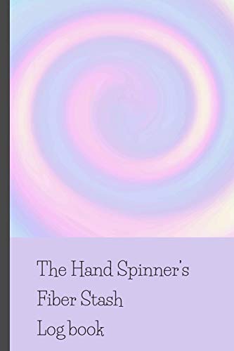 The Hand Spinner's Fiber Stash Log Book: Track, review and note your fiber acquisitions with this hand spinner's fiber log book. Record the fiber in ... a great hand spinning gift for spinners