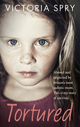 Tortured: Abused and neglected by Britain’s most sadistic mum. This is my story of survival.
