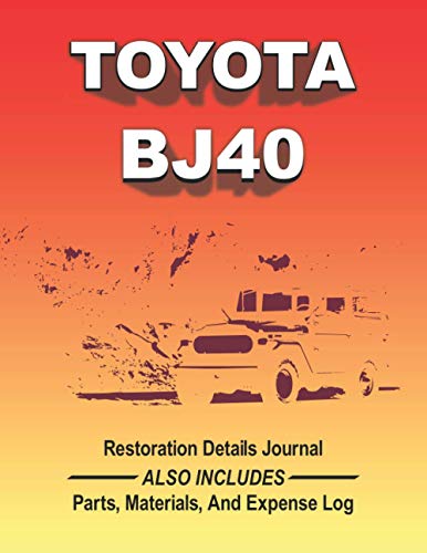 TOYOTA BJ40 - Restoration Journal: Document the progress of your vehicle's restoration. Keep track of parts purchases and other expenses. This easy to ... for quick reference! See details below.