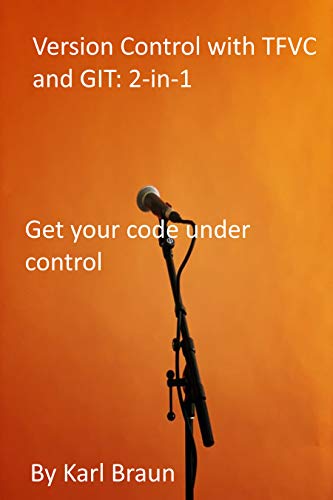 Version Control with TFVC and GIT: 2-in-1: Get your code under control (English Edition)