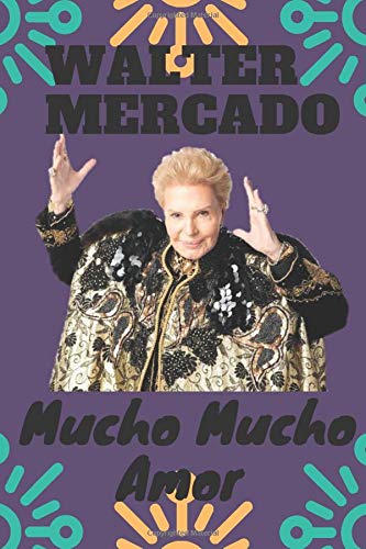 Walter Mercado Mucho Mucho Amor Notebook: Cute NoteBook Of The Legend Walter Mercado A Journal 6"x9" with 120 Lined Pages