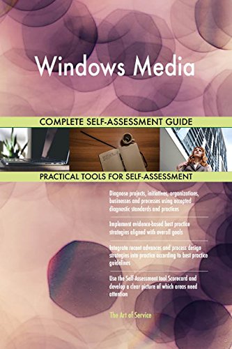 Windows Media All-Inclusive Self-Assessment - More than 680 Success Criteria, Instant Visual Insights, Comprehensive Spreadsheet Dashboard, Auto-Prioritized for Quick Results