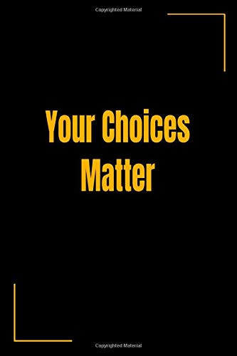 Your Choices Matter: raise amazing adults 6x9"lined paper notebook 100 pages