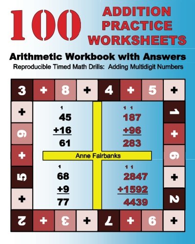 100 Addition Practice Worksheets Arithmetic Workbook with Answers: ReproducibleTimed Math Drills: Adding Multidigit Numbers