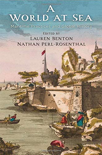 A World at Sea: Maritime Practices and Global History (The Early Modern Americas)