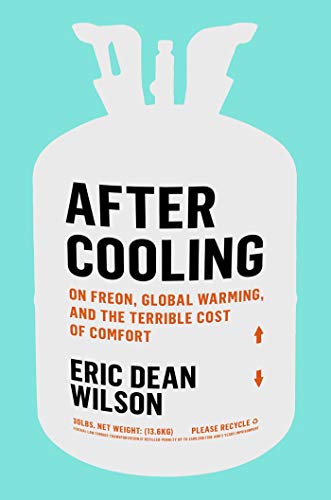 After Cooling: On Freon, Global Warming, and the Terrible Cost of Comfort (English Edition)