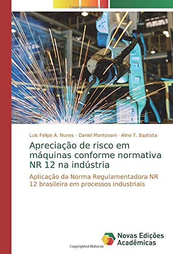 Apreciação de risco em máquinas conforme normativa NR 12 na indústria: Aplicação da Norma Regulamentadora NR 12 brasileira em processos industriais