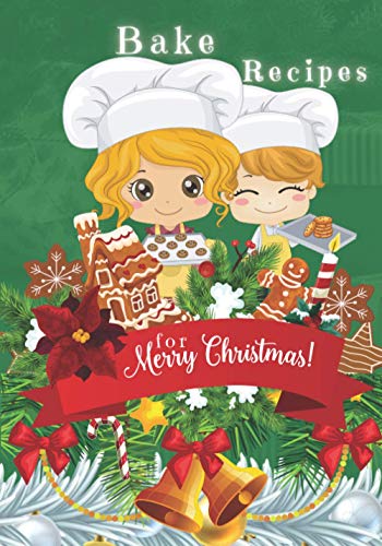Bake Recipes for Merry Christmas!: Blank Recipe Book to Write in. Be Prepared for Each Christmas and Create Your Cookbook by Recording Your Favorite ... This Special Holiday Time. Christmas Cover
