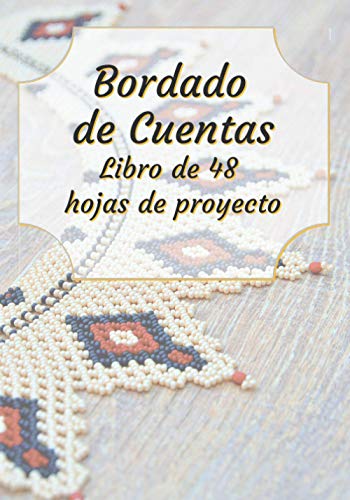 Bordado de cuentas: Folletode 48 formularios de proyectos para rellenar | Diario de seguimiento | Folleto deseguimiento de bordados de abalorios | 100 ... | Pasatiempos creativos (Recreación creativa)