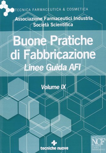 Buone pratiche di fabbricazione. Linee guida AFI (Vol. 9) (Tecnica farmaceutica e cosmetica)