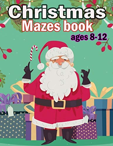 Christmas Mazes book Ages 8-12: Christmas Activity Book for Kids Ages 9-14, Maze Game Book for Kids, A Awesome Challenging and Fun Holiday Mazes Puzzles Book for Kids