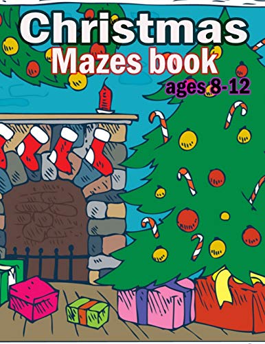 Christmas Mazes book Ages 8-12: Christmas Activity Book for Kids Ages 9-14, Maze Game Book for Kids, A Awesome Challenging and Fun Holiday Mazes Puzzles Book for Kids