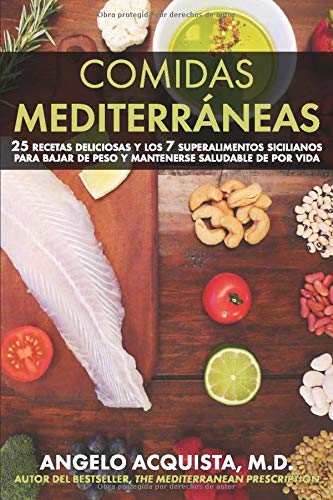 Comidas Mediterráneas: 25 recetas deliciosas y los 7 superalimentos sicilianos para bajar de peso y mantenerse saludable toda la vida