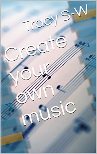Create your own music (English Edition)