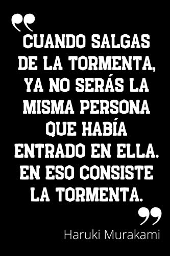 Cuando salgas de la tormenta, ya no serás la misma persona que había entrado en ella. En eso consiste la tormenta: Cuaderno de notas con cita de ... - 110 páginas - Regalo para amiga y amigo