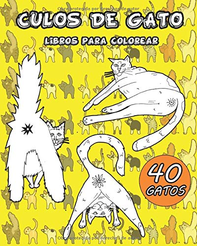 CULOS DE GATO: Libro para colorear con 40 divertidos culos de gato! Libro de Colores Relajantes para Adultos y Libro de Regalo Perfecto para los Amantes de los Gatos (regalo divertido)