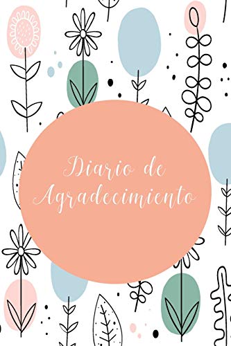 diario de agradecimiento: diario de gratitud para escribir lo agradecido que uno esta por las cosas que dios nos da todos los días