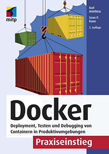 Docker Praxiseinstieg: Deployment, Testen und Debugging von Containern in Produktivumgebungen (mitp Professional) (German Edition)