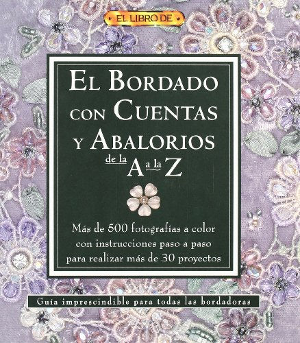 EL BORDADO CON CUENTAS Y ABALORIOS DE LA A A LA Z (El Libro De..)