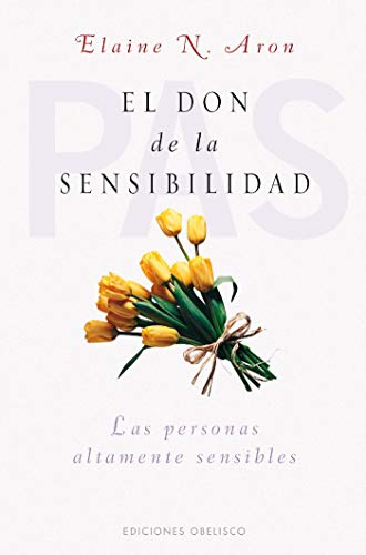 El don de la sensibilidad: (Las Personas Altamente Sensibles) (PSICOLOGÍA)