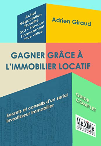 Gagner grâce à l'immobilier locatif: Secrets et conseils d'un serial investisseur immobilier (French Edition)