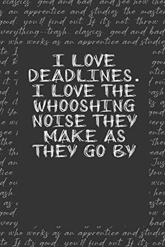 I love deadlines. I love the whooshing noise they make as they go by writer Notebook  gift: Lined Notebook / Journal Gift, 120 Pages, 6x9, Soft Cover, Matte Finish