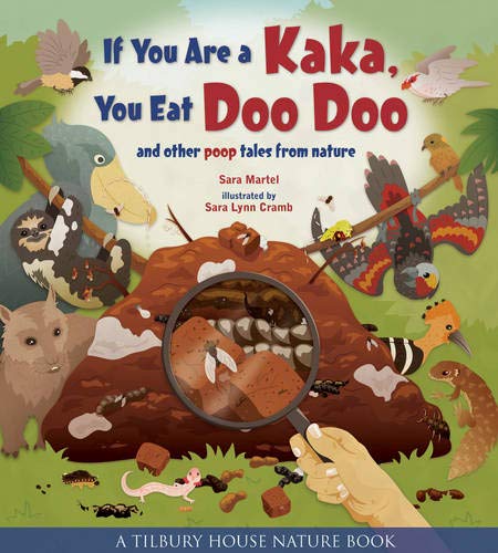 If You Are a Kaka, You Eat Doo Doo: And Other Poop Tales from Nature: 0 (Tilbury House Nature Book)