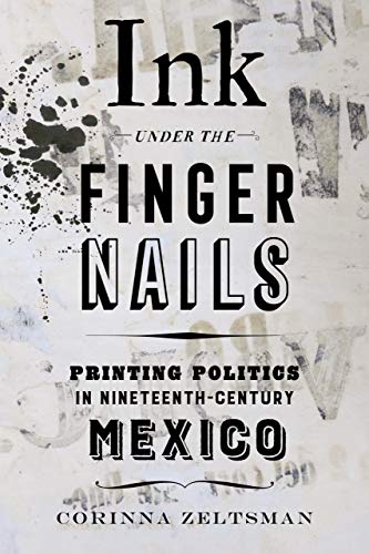 Ink under the Fingernails: Printing Politics in Nineteenth-Century Mexico