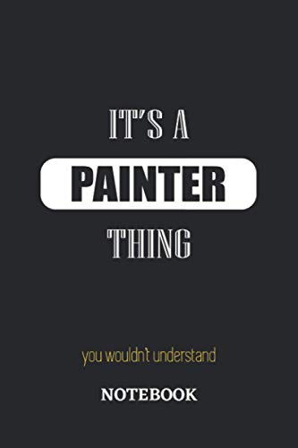 It's a Painter thing, you wouldn't understand Notebook: 6x9 inches - 110 dotgrid pages • Greatest Passionate working Job Journal • Gift, Present Idea