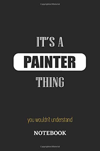 It's a Painter thing, you wouldn't understand Notebook: 6x9 inches - 110 graph paper, quad ruled, squared, grid paper pages • Greatest Passionate working Job Journal • Gift, Present Idea