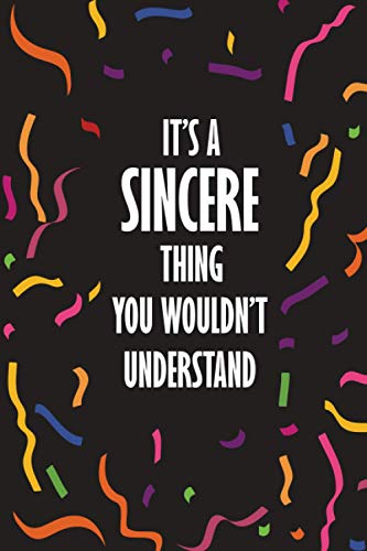 It's SINCERE Thing You Wouldn't Understand: Funny Lined Journal Notebook, College Ruled Lined Paper, Gifts for SINCERE :for women and girls, Matte cover