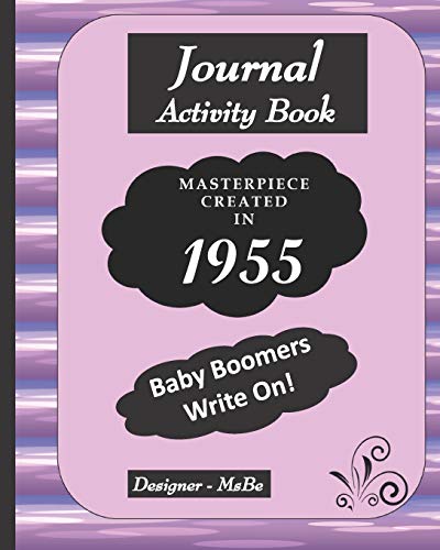 Journal Activity Book 1955 Baby Boomers Write On!: Journal notebook 8x10 big and robust specially designed activity pages as well as lined pages to write and special pages for you to doodle.