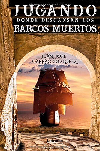 Jugando donde descansan los barcos muertos: 1 (Novela)