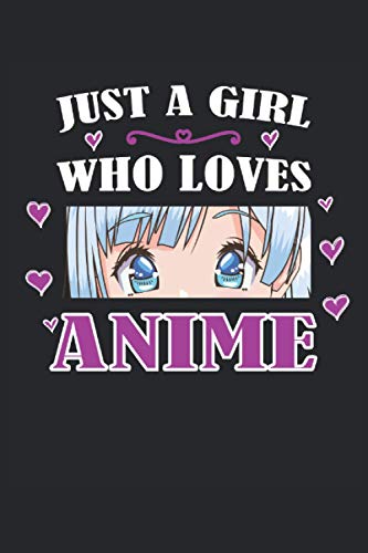 Just a girl who loves anime: Cuaderno forrado Cuaderno diario Cuaderno de tareas ToDo Cuaderno de cuentos Libro de cuentos (15, 24 x 22, 86 cm; aprox. ... los amantes del anime, manga, kawaii y Japón.