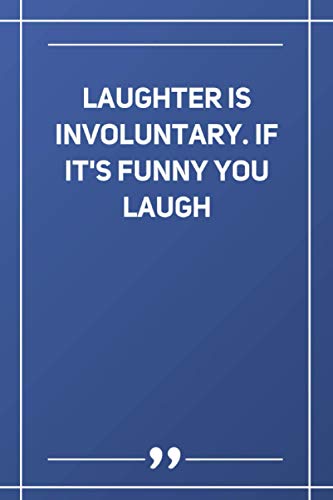 Laughter Is Involuntary. If It'S Funny You Laugh: Lined notebook